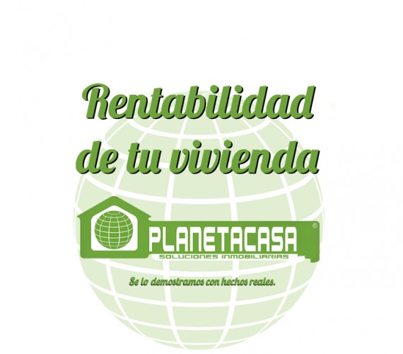 Rentabilidad de tu vivienda Planetacasa Inmobiliaria Malaga circular